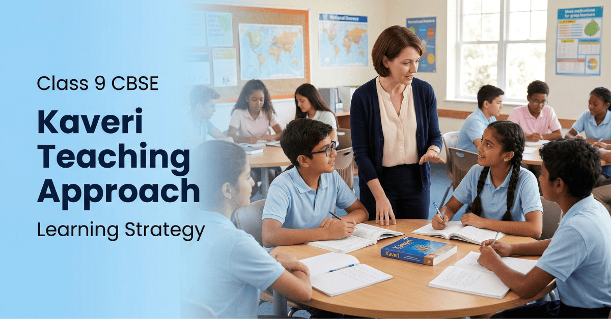 Kaveri Class 9 CBSE teaching learning approach classroom pedagogy and student support