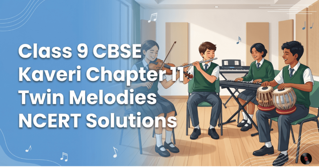 Get Kaveri Chapter 11 Twin Melodies Class 9 NCERT solutions with clear answers. Prepare CBSE English with structured explanations.