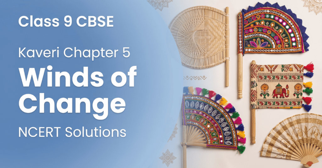 Kaveri Chapter 5 Winds of Change Class 9 NCERT solutions pankha craft answers