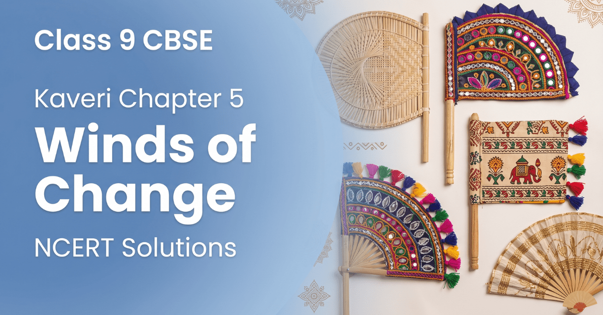 Kaveri Chapter 5 Winds of Change Class 9 NCERT solutions pankha craft answers