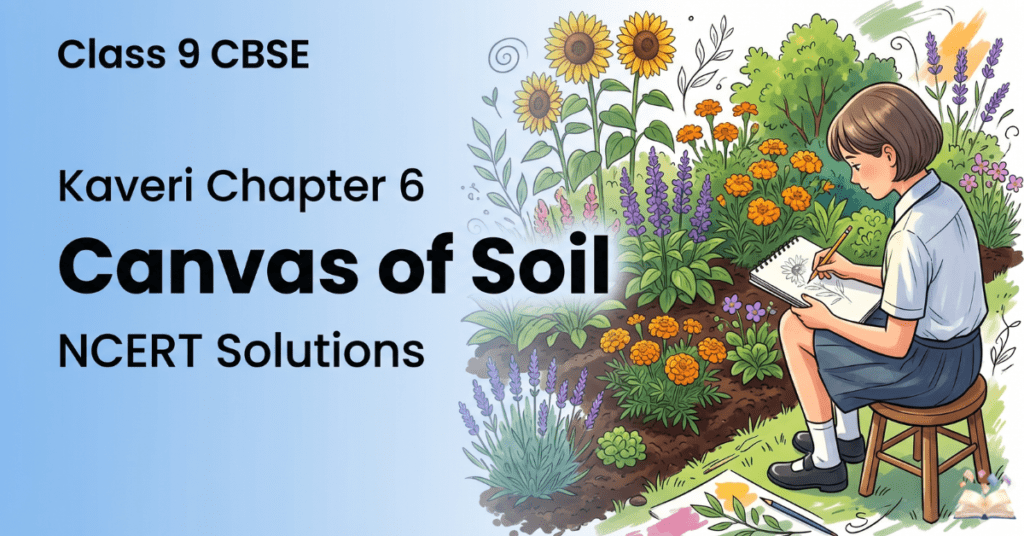 Kaveri Chapter 6 Canvas of Soil Class 9 NCERT solutions poem answers
