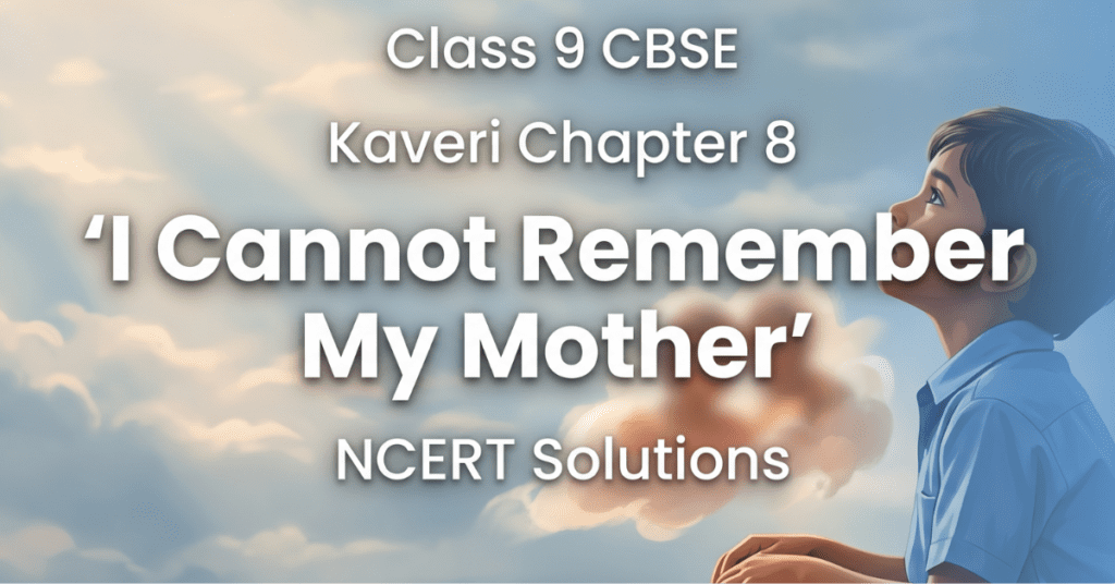 Kaveri Chapter 8 I Cannot Remember My Mother Class 9 NCERT solutions poem answers